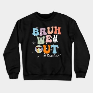 Bruh We Out Teacher Last Day of School Funny Teacher Crewneck Sweatshirt